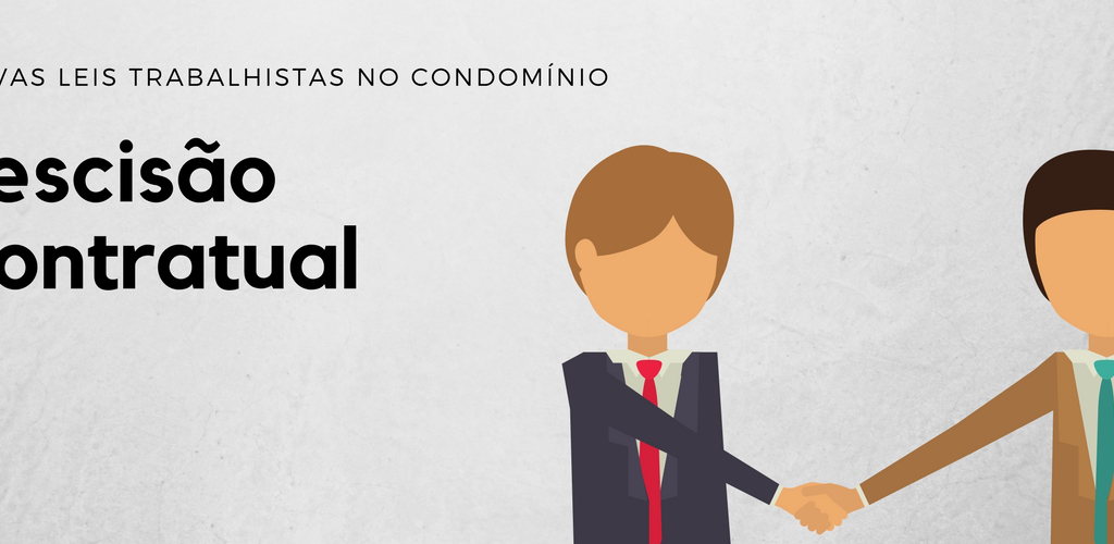 novas leis trabalhistas no condomínio rescisão do contrato de trabalho