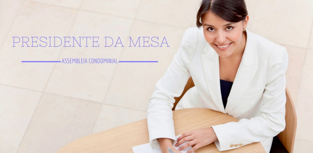 presidente da mesa de assembleia condominial o que ele faz e quem pode ser