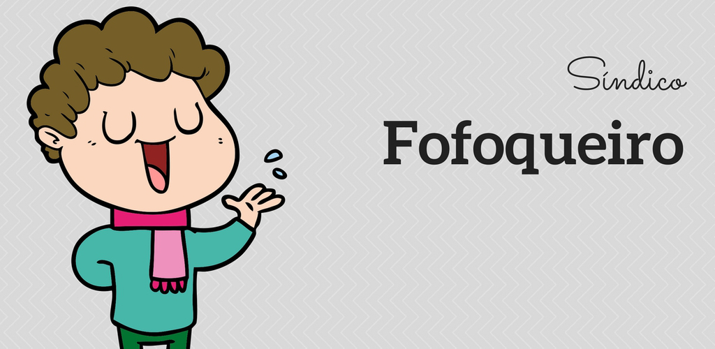 síndico fofoqueiro tipos de síndico como lidar